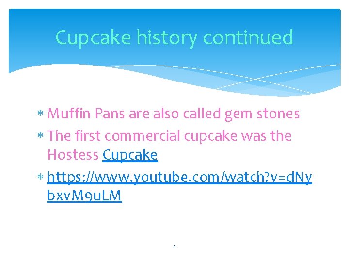 Cupcake history continued Muffin Pans are also called gem stones The first commercial cupcake