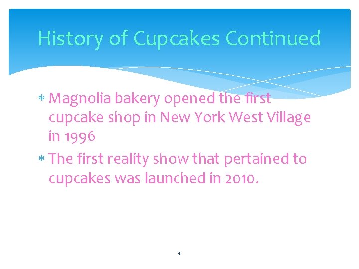 History of Cupcakes Continued Magnolia bakery opened the first cupcake shop in New York