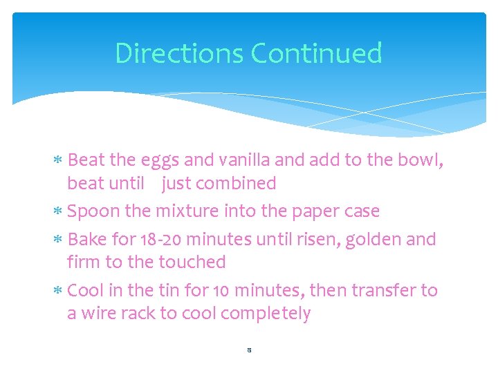 Directions Continued Beat the eggs and vanilla and add to the bowl, beat until