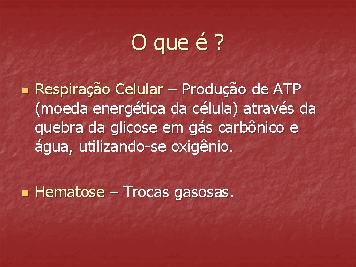 O que é ? n n Respiração Celular – Produção de ATP (moeda energética