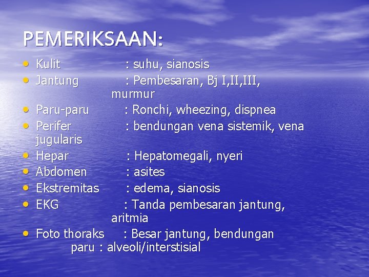 PEMERIKSAAN: • Kulit • Jantung • Paru-paru • Perifer • • • jugularis Hepar