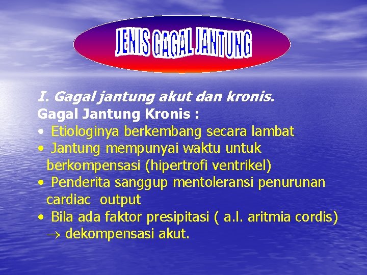 I. Gagal jantung akut dan kronis. Gagal Jantung Kronis : • Etiologinya berkembang secara