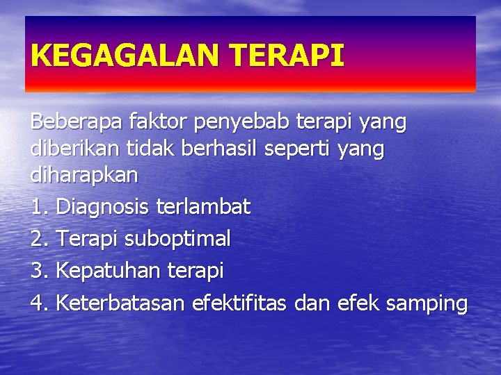 KEGAGALAN TERAPI Beberapa faktor penyebab terapi yang diberikan tidak berhasil seperti yang diharapkan 1.