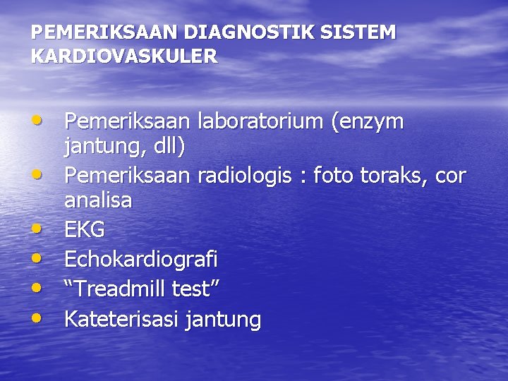 PEMERIKSAAN DIAGNOSTIK SISTEM KARDIOVASKULER • Pemeriksaan laboratorium (enzym • • • jantung, dll) Pemeriksaan
