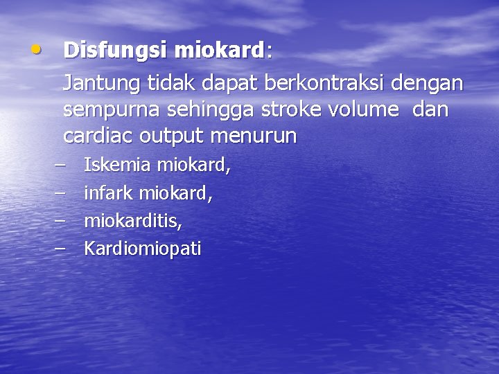  • Disfungsi miokard: Jantung tidak dapat berkontraksi dengan sempurna sehingga stroke volume dan