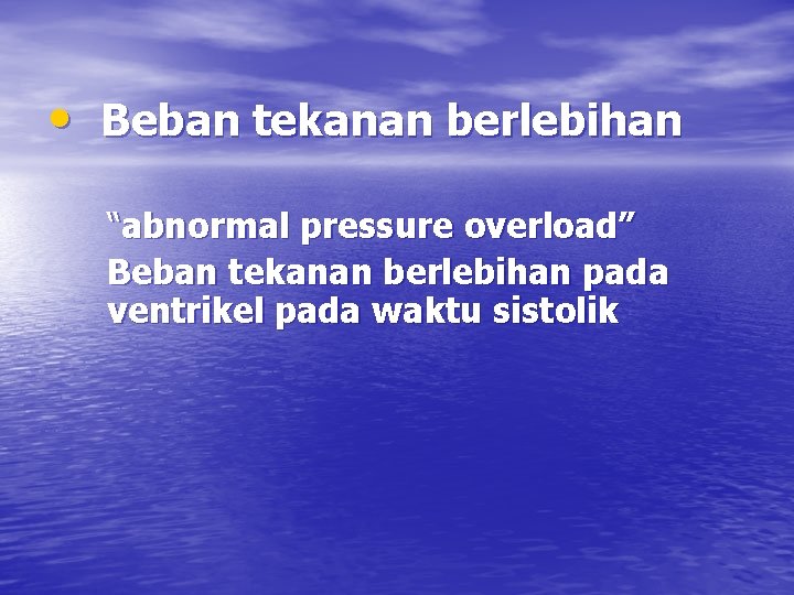  • Beban tekanan berlebihan “abnormal pressure overload” Beban tekanan berlebihan pada ventrikel pada