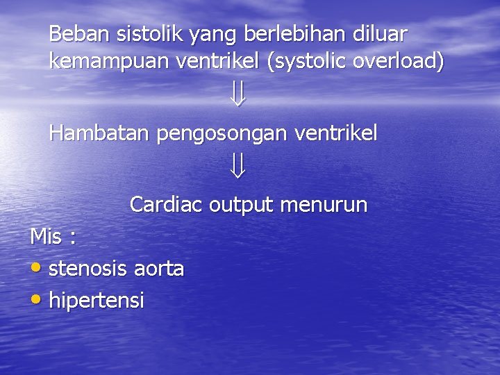 Beban sistolik yang berlebihan diluar kemampuan ventrikel (systolic overload) Hambatan pengosongan ventrikel Cardiac output