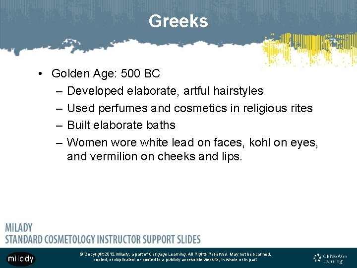 Greeks • Golden Age: 500 BC – Developed elaborate, artful hairstyles – Used perfumes