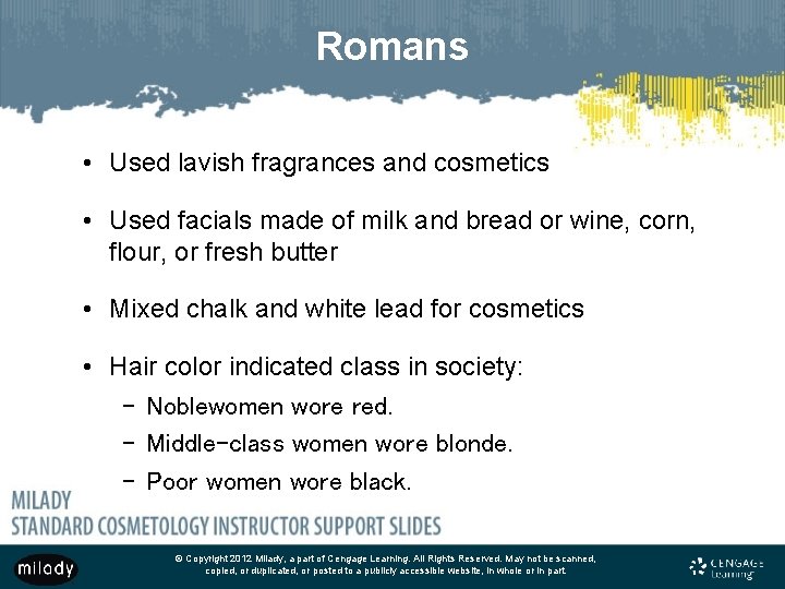 Romans • Used lavish fragrances and cosmetics • Used facials made of milk and
