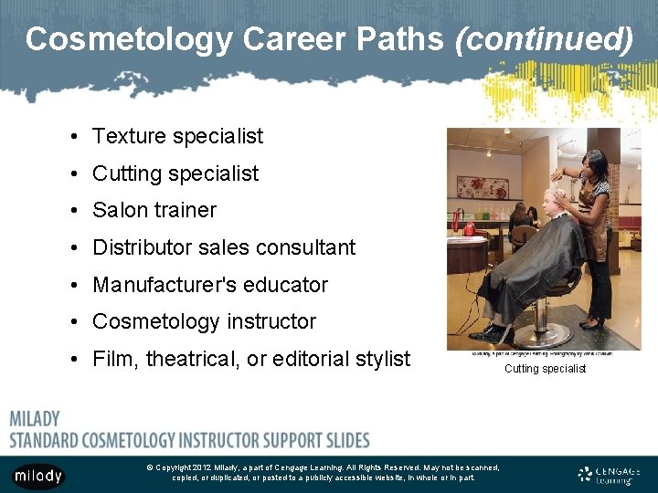 Cosmetology Career Paths (continued) • Texture specialist • Cutting specialist • Salon trainer •