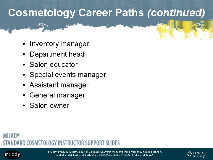 Cosmetology Career Paths (continued) • • Inventory manager Department head Salon educator Special events