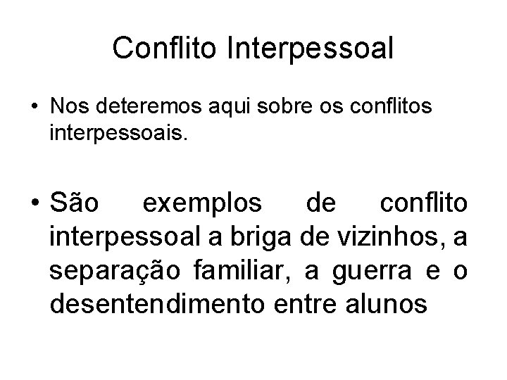 Conflito Interpessoal • Nos deteremos aqui sobre os conflitos interpessoais. • São exemplos de Conflito Interpessoal • Nos deteremos aqui sobre os conflitos interpessoais. • São exemplos de