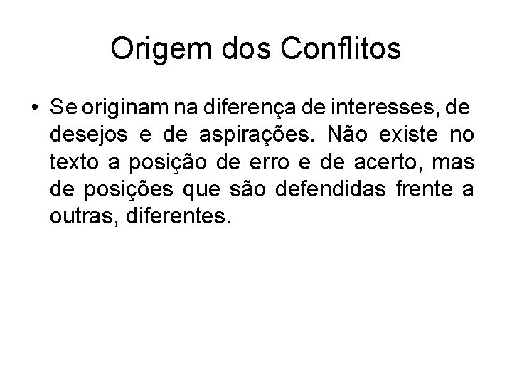 Origem dos Conflitos • Se originam na diferença de interesses, de desejos e de Origem dos Conflitos • Se originam na diferença de interesses, de desejos e de