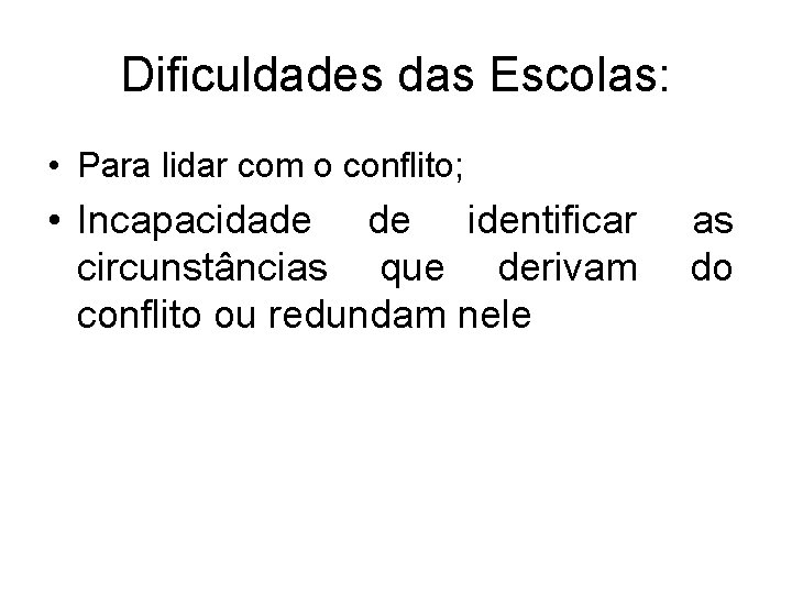 Dificuldades das Escolas: • Para lidar com o conflito; • Incapacidade de identificar circunstâncias Dificuldades das Escolas: • Para lidar com o conflito; • Incapacidade de identificar circunstâncias