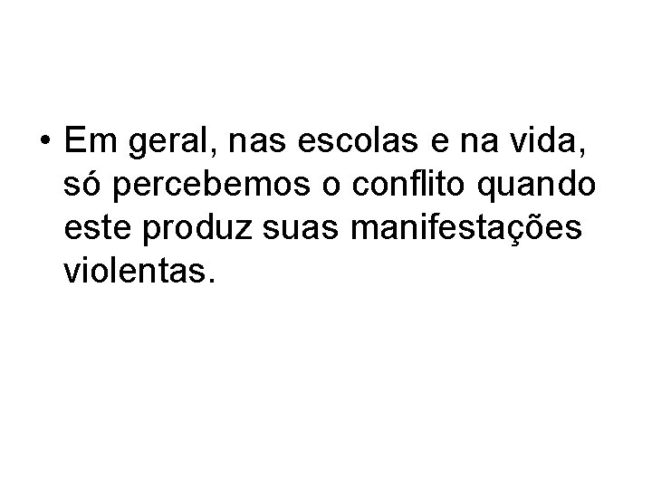 • Em geral, nas escolas e na vida, só percebemos o conflito quando • Em geral, nas escolas e na vida, só percebemos o conflito quando