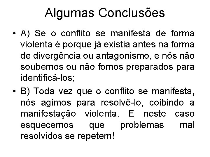 Algumas Conclusões • A) Se o conflito se manifesta de forma violenta é porque Algumas Conclusões • A) Se o conflito se manifesta de forma violenta é porque