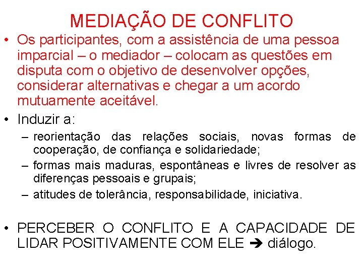 MEDIAÇÃO DE CONFLITO • Os participantes, com a assistência de uma pessoa imparcial – MEDIAÇÃO DE CONFLITO • Os participantes, com a assistência de uma pessoa imparcial –
