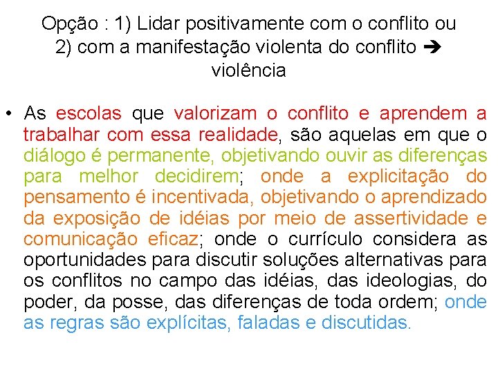 Opção : 1) Lidar positivamente com o conflito ou 2) com a manifestação violenta Opção : 1) Lidar positivamente com o conflito ou 2) com a manifestação violenta