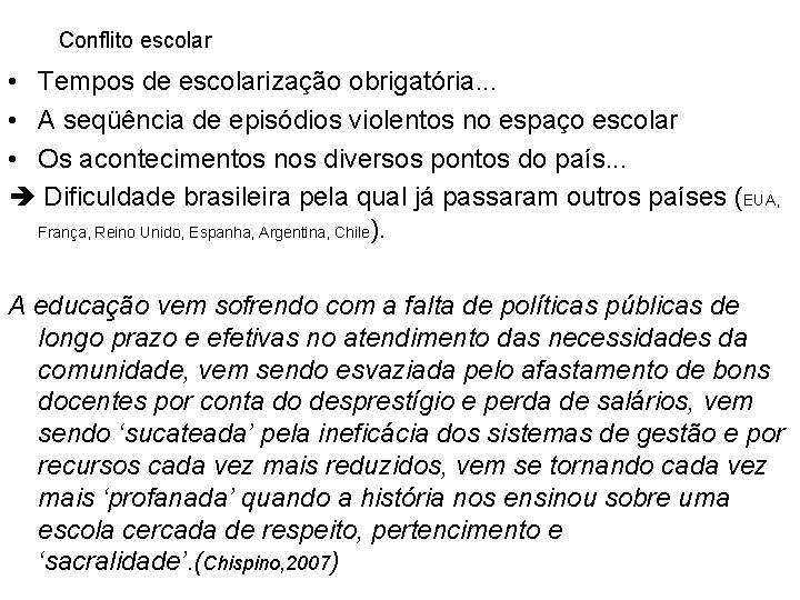 Conflito escolar • Tempos de escolarização obrigatória. . . • A seqüência de episódios Conflito escolar • Tempos de escolarização obrigatória. . . • A seqüência de episódios