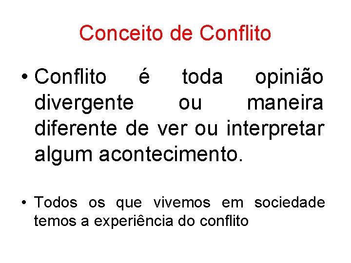 Conceito de Conflito • Conflito é toda opinião divergente ou maneira diferente de ver Conceito de Conflito • Conflito é toda opinião divergente ou maneira diferente de ver