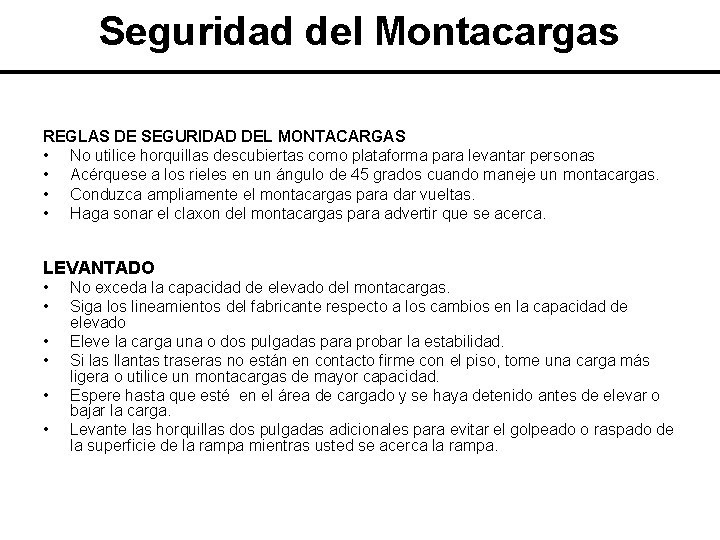 Seguridad del Montacargas REGLAS DE SEGURIDAD DEL MONTACARGAS • No utilice horquillas descubiertas como Seguridad del Montacargas REGLAS DE SEGURIDAD DEL MONTACARGAS • No utilice horquillas descubiertas como