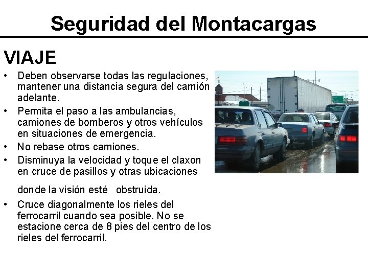 Seguridad del Montacargas VIAJE • Deben observarse todas las regulaciones, mantener una distancia segura Seguridad del Montacargas VIAJE • Deben observarse todas las regulaciones, mantener una distancia segura