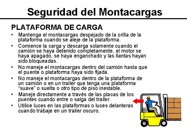 Seguridad del Montacargas PLATAFORMA DE CARGA • Mantenga el montacargas despejado de la orilla Seguridad del Montacargas PLATAFORMA DE CARGA • Mantenga el montacargas despejado de la orilla