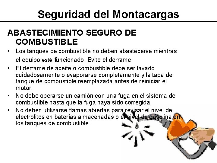 Seguridad del Montacargas ABASTECIMIENTO SEGURO DE COMBUSTIBLE • Los tanques de combustible no deben Seguridad del Montacargas ABASTECIMIENTO SEGURO DE COMBUSTIBLE • Los tanques de combustible no deben