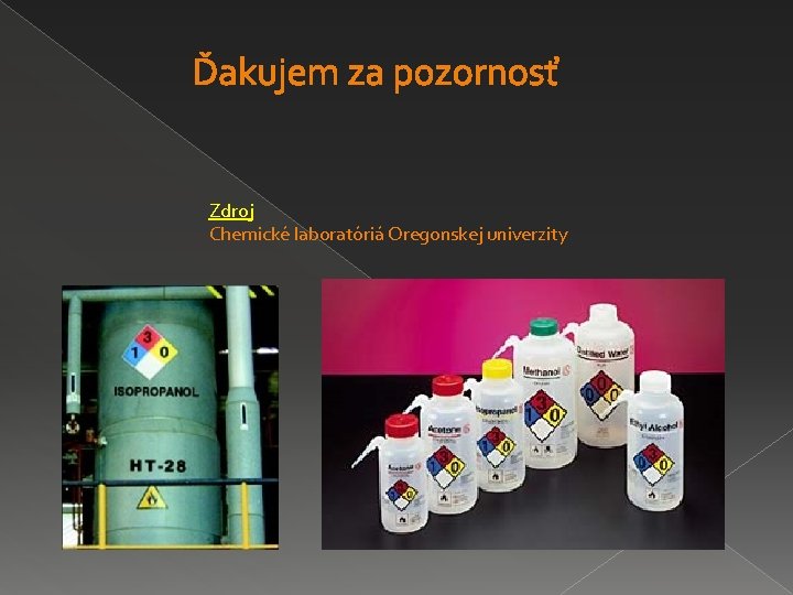  Ďakujem za pozornosť Zdroj Chemické laboratóriá Oregonskej univerzity 