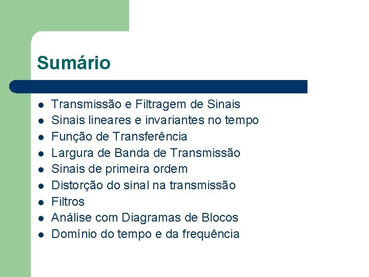 Sumário l l l l l Transmissão e Filtragem de Sinais lineares e invariantes Sumário l l l l l Transmissão e Filtragem de Sinais lineares e invariantes
