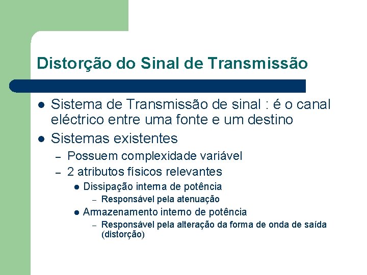 Distorção do Sinal de Transmissão l l Sistema de Transmissão de sinal : é Distorção do Sinal de Transmissão l l Sistema de Transmissão de sinal : é