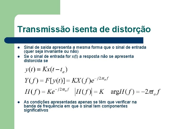 Transmissão isenta de distorção l l l Sinal de saída apresenta a mesma forma Transmissão isenta de distorção l l l Sinal de saída apresenta a mesma forma
