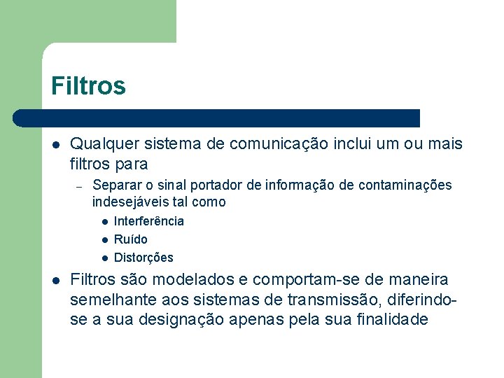 Filtros l Qualquer sistema de comunicação inclui um ou mais filtros para – Separar Filtros l Qualquer sistema de comunicação inclui um ou mais filtros para – Separar