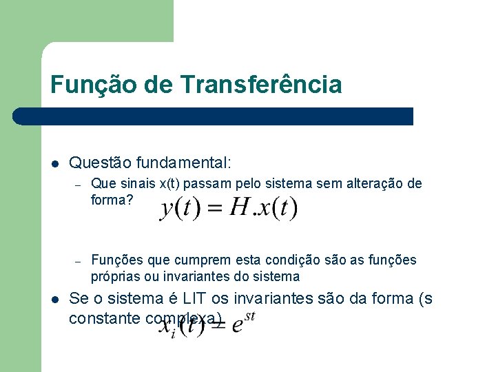 Função de Transferência l l Questão fundamental: – Que sinais x(t) passam pelo sistema Função de Transferência l l Questão fundamental: – Que sinais x(t) passam pelo sistema