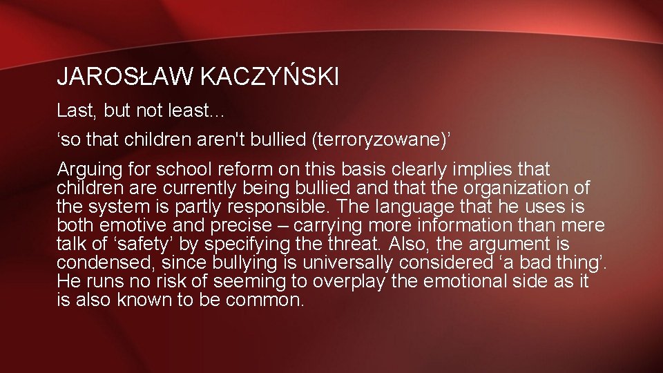 JAROSŁAW KACZYŃSKI Last, but not least… ‘so that children aren't bullied (terroryzowane)’ Arguing for