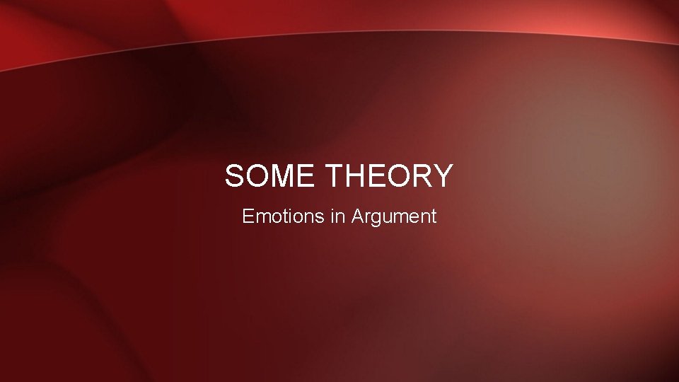 SOME THEORY Emotions in Argument 