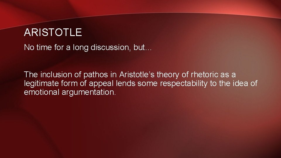 ARISTOTLE No time for a long discussion, but… The inclusion of pathos in Aristotle’s