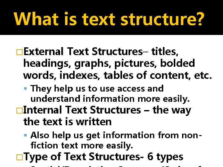 What is text structure? �External Text Structures– Structures titles, headings, graphs, pictures, bolded words,