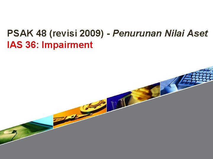 PSAK 48 (revisi 2009) - Penurunan Nilai Aset IAS 36: Impairment 