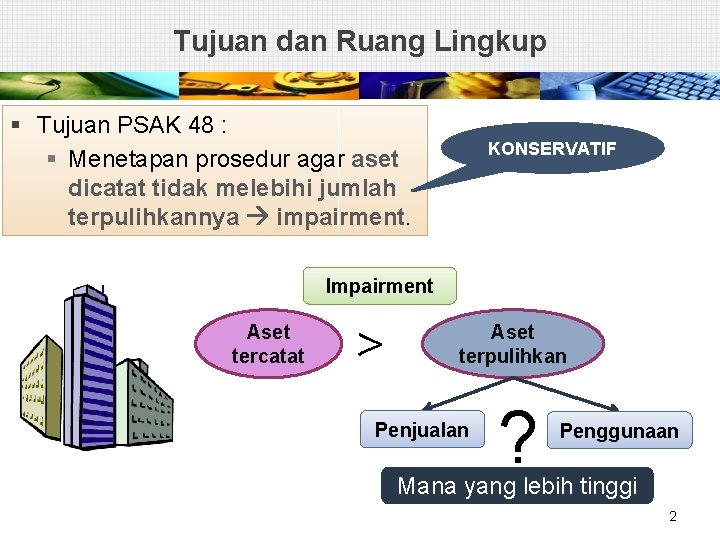 Tujuan dan Ruang Lingkup § Tujuan PSAK 48 : § Menetapan prosedur agar aset