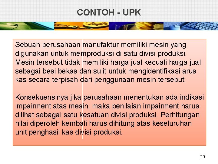 CONTOH - UPK Sebuah perusahaan manufaktur memiliki mesin yang digunakan untuk memproduksi di satu