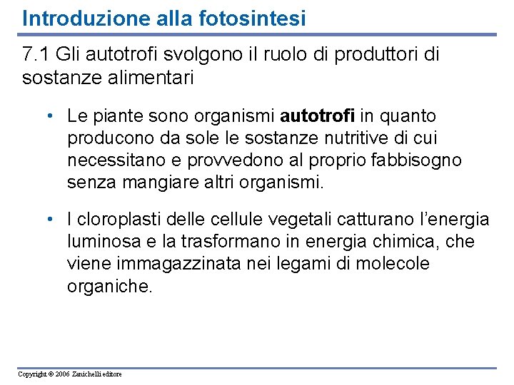 Introduzione alla fotosintesi 7. 1 Gli autotrofi svolgono il ruolo di produttori di sostanze
