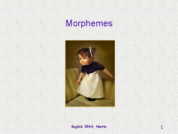 Morphemes English 306 A; Harris 1 