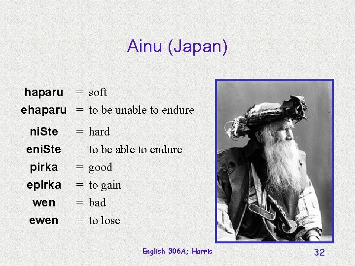 Ainu (Japan) haparu = soft ehaparu = to be unable to endure ni. Ste