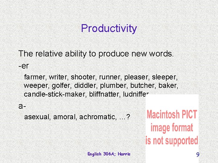 Productivity The relative ability to produce new words. -er farmer, writer, shooter, runner, pleaser,