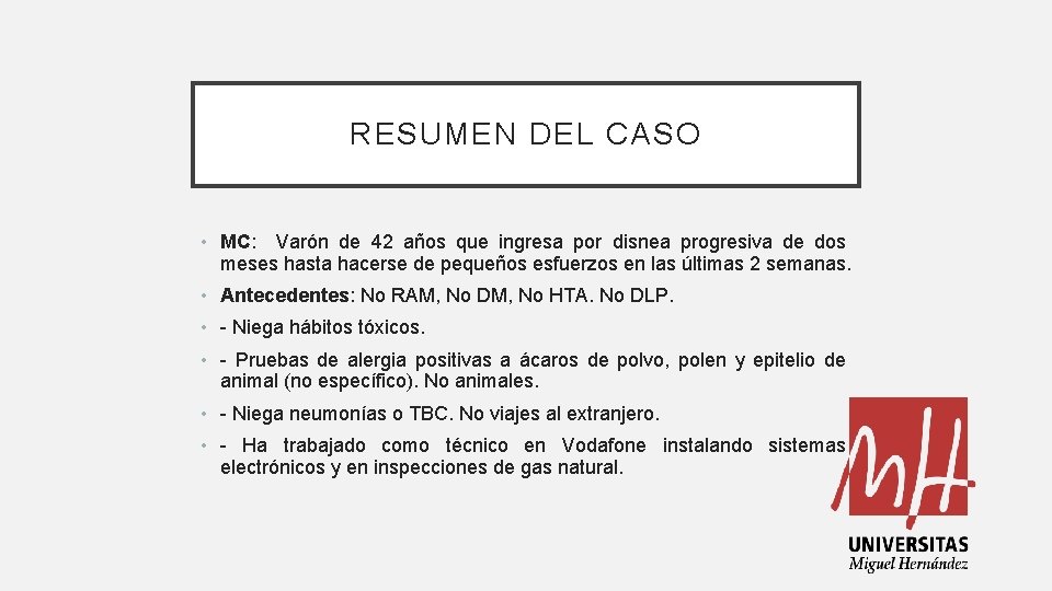 RESUMEN DEL CASO • MC: Varón de 42 años que ingresa por disnea progresiva