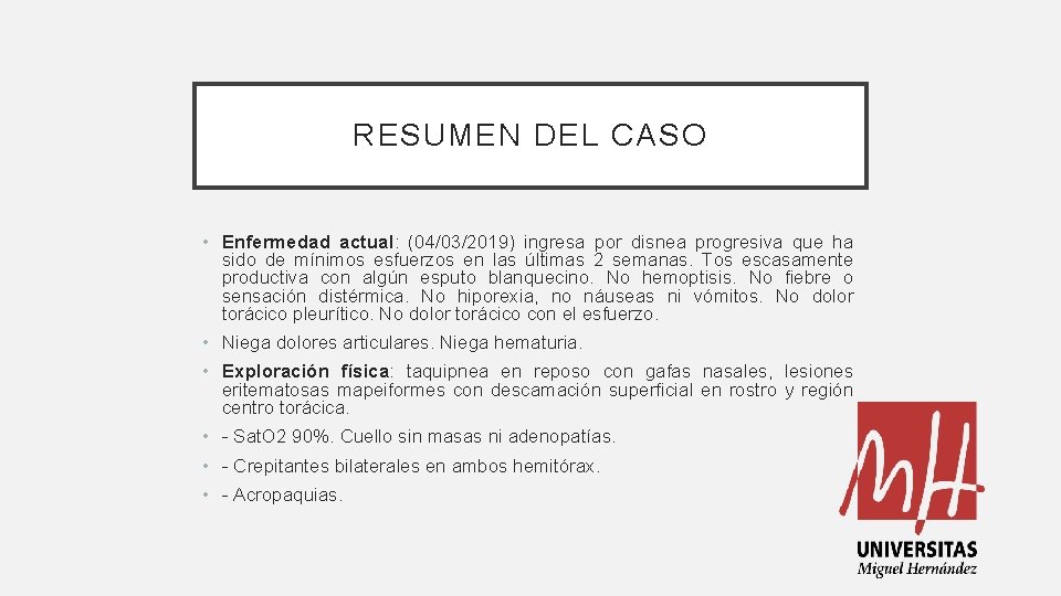 RESUMEN DEL CASO • Enfermedad actual: (04/03/2019) ingresa por disnea progresiva que ha sido