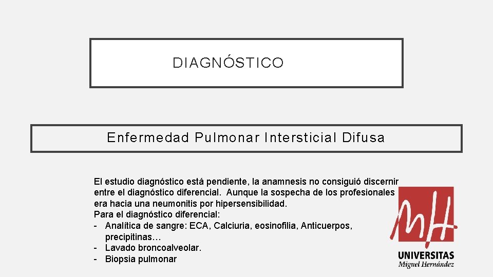 DIAGNÓSTICO Enfermedad Pulmonar Intersticial Difusa El estudio diagnóstico está pendiente, la anamnesis no consiguió