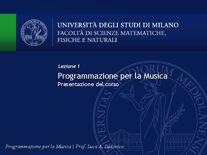 Lezione 1 Programmazione per la Musica Presentazione del corso Programmazione per la Musica |