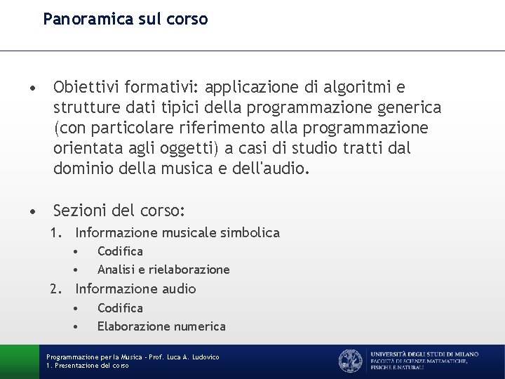 Panoramica sul corso • Obiettivi formativi: applicazione di algoritmi e strutture dati tipici della